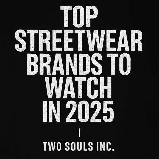 Top 10 Streetwear Brands to Watch in 2025 | Two Souls Inc.